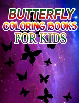 Butterfly Coloring Books for Kids: Coloring Book For Toddlers Butterfly Activity Book for Kids Ages 2- 4, 4-8, 8-12
