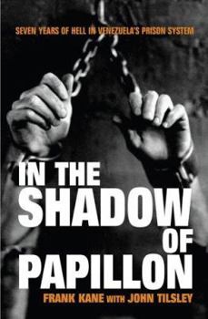 Paperback In the Shadow of Papillon: Seven Years of Hell in Venezuela's Prison System Book