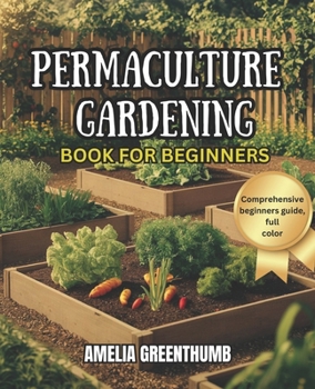 Paperback Permaculture Gardening Book for Beginners.: A Comprehensive guide on building a sustainable permaculture system. Book