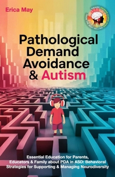 Pathological Demand Avoidance & Autism: Essential Education for Parents, Educators & Family about PDA in ASD: Behavioral Strategies for Supporting & Managing Neurodiversity