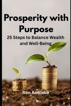 Prosperity with Purpose: 25 Steps to Balance Wealth and Well-Being
