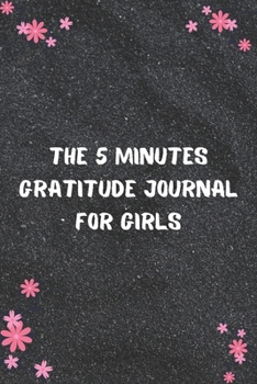 THE 5 MINUTES GRATITUDE JOURNAL FOR GIRLS: Daily Gratitude Journal | Positivity Diary for a Happier You in Just 5 Minutes a Day | Self care gifts for nice girls
