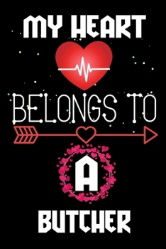 My Heart Belongs to a Butcher: Valentine's Day Love Gift for Butcher, Blank Lined, Diary, Notebook Gift for Butcher