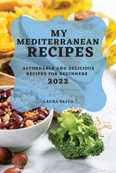 Paperback My Mediterranean Recipes 2022: Affordable and Delicious Recipes for Beginners Book