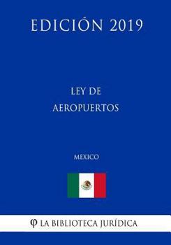 Paperback Ley de Aeropuertos (M?xico) (Edici?n 2019) [Spanish] Book