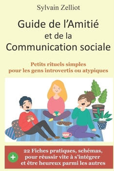 Paperback Guide de l'Amitié et de la Communication sociale: Petits rituels simples pour les gens introvertis ou atypiques [French] Book