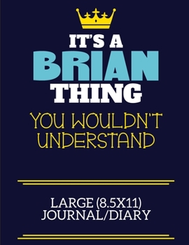 It's A Brian Thing You Wouldn't Understand Large (8.5x11) Journal/Diary: A cute book to write in for any book lovers, doodle writers and budding authors!