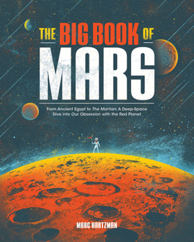 Paperback The Big Book of Mars: From Ancient Egypt to the Martian, a Deep-Space Dive Into Our Obsession with the Red Planet Book