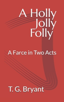 A Holly Jolly Folly: A Holiday Farce