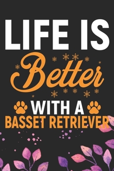Life Is Better With A Basset Retriever: Cool Basset Retriever Dog Journal Notebook - Basset Retriever Puppy Lover Gifts – Funny Basset Retriever Dog ... Retriever Owner Gifts. 6 x 9 in 120 pages