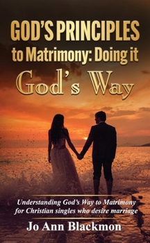 Paperback God's Principles to Matrimony: Doing It God's Way Book