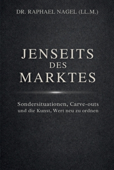 JENSEITS DES MARKTES - Sondersituationen, Carve-outs und die Kunst, Wert neu zu ordnen (German Edition)