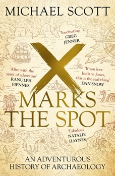 Paperback X Marks the Spot: The Story of Archaeology in Eight Extraordinary Discoveries Book