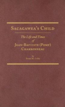 Hardcover Sacagawea's Child: The Life and Times of Jean-Baptiste Pomp Charbonneau Book