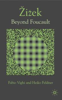 Beyond Discourse: Exploring Zizek Through Foucault
