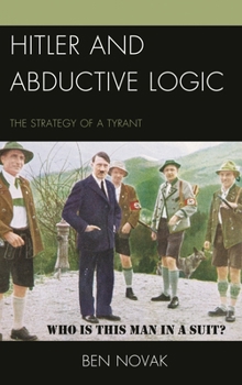 Paperback Hitler and Abductive Logic: The Strategy of a Tyrant Book