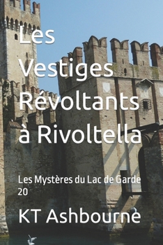 Les Vestiges Révoltants à Rivoltella: Les Mystères du Lac de Garde 20 B0B1BSVKTH Book Cover