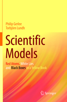 Scientific Models: Red Atoms, White Lies and Black Boxes in a Yellow Book