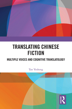 Hardcover Translating Chinese Fiction: Multiple Voices and Cognitive Translatology Book