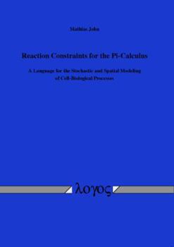 Paperback Reaction Constraints for the Pi-Calculus: A Language for the Stochastic and Spatial Modeling of Cell-Biological Processes Book