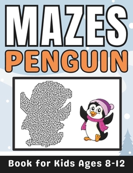 Paperback Penguin Gifts for Kids: Penguin Mazes for Kids Ages 8-12: 34 Fun and Challenging Different Penguin Shapes Puzzles Activity Book for Boys and G Book