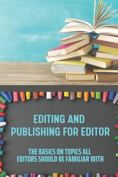 Paperback Editing And Publishing For Editor: The Basics On Topics All Editors Should Be Familiar With: Kindle Direct Publishing Book