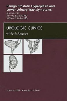 Hardcover Benign Prostatic Hyperplasia and Lower Urinary Tract Symptoms, an Issue of Urologic Clinics: Volume 36-4 Book