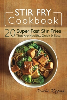 Paperback Stir Fry Cookbook: 20 Super Fast Stir-Fries That Are Healthy, Quick & Easy! Book