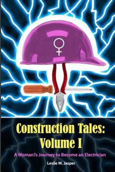 Paperback Construction Tales: Volume I: A Woman's Journey to Become an Electrician Book