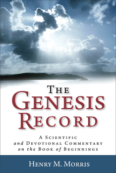Paperback The Genesis Record: A Scientific and Devotional Commentary on the Book of Beginnings Book