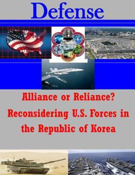 Paperback Alliance or Reliance? Reconsidering U.S. Forces in the Republic of Korea Book