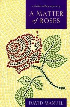 A Matter of Roses (Faith Abbey Mysteries) - Book #1 of the Faith Abbey