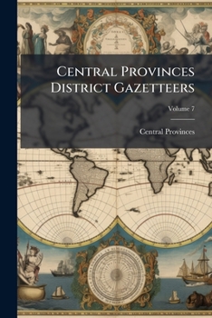 Paperback Central Provinces District Gazetteers; Volume 7 Book