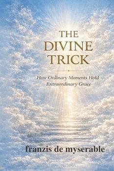 Paperback The Divine Trick: How Ordinary Moments Hold Extraordinary Grace Book