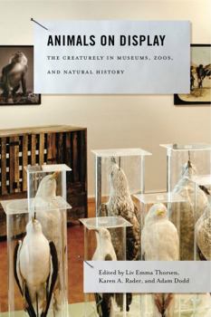 Hardcover Animals on Display: The Creaturely in Museums, Zoos, and Natural History Book