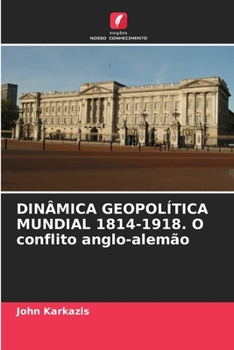 Paperback DINÂMICA GEOPOLÍTICA MUNDIAL 1814-1918. O conflito anglo-alemão [Portuguese] Book