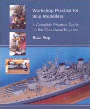 Hardcover Workshop Practice for Ship Modellers: A Complete Practical Guide for the Occasional Engineer Book