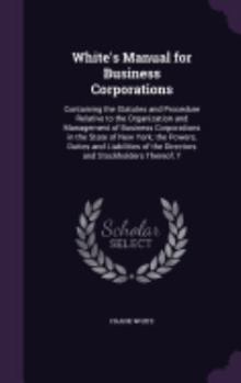 Hardcover White's Manual for Business Corporations: Containing the Statutes and Procedure Relative to the Organization and Management of Business Corporations i Book