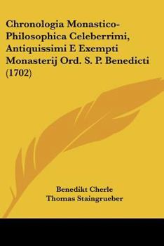 Paperback Chronologia Monastico-Philosophica Celeberrimi, Antiquissimi E Exempti Monasterij Ord. S. P. Benedicti (1702) Book