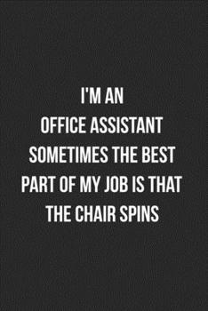 Paperback I'm An Office Assistant Sometimes The Best Part Of My Job Is The Chair Spins: Blank Lined Journal For Office Assistants Coworker Notebook Gag Gift Book