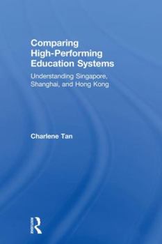 Hardcover Comparing High-Performing Education Systems: Understanding Singapore, Shanghai, and Hong Kong Book