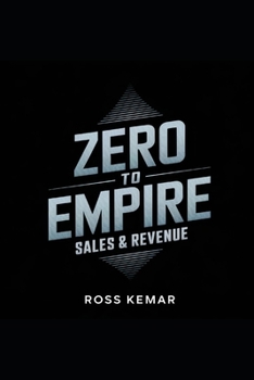 Paperback Zero to Empire - Sales & Revenue: Proven techniques to maximize sales, increase revenue, and boost profitability. Book