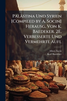 Paperback Palästina Und Syrien [Compiled by A. Socin] Herausg, Von K. Baedeker. 2E, Verbesserte Und Vermehrte Aufl [German] Book