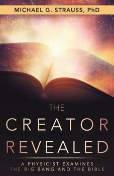Paperback The Creator Revealed: A Physicist Examines the Big Bang and the Bible Book