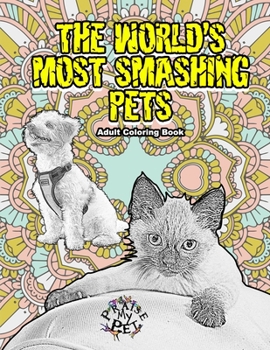 Paperback The World's Most Smashing Pets: Adult Coloring Book