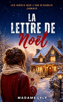 La Lettre de Noël: Un roman de Noël bouleversant sur les secondes chances, les lettres perdues et les amours que le temps n’efface jamais (LES NOËLS QUE L’ON N’OUBLIE JAMAIS) (French Edition)