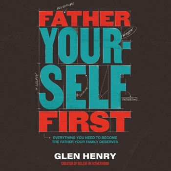 MP3 CD Father Yourself First: Everything You Need to Become the Father Your Family Deserves Book