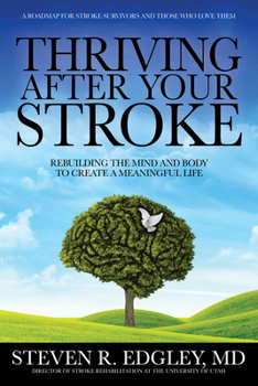 Hardcover Thriving After Your Stroke: Rebuilding the Mind and Body to Create a Meaningful Life Book