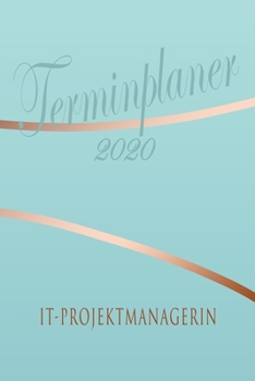 Paperback IT-Projektmanagerin - Planer 2020: Terminplaner f?r IT-Projektmanagerin - Organizer f?r 2020, Businessplaner, Berufskalender, Arbeitsplaner, Aufgabenp [German] Book