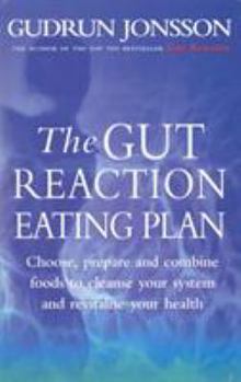 Paperback The Gut Reaction Eating Plan: Choose, prepare and combine foods to cleanse your system and revitalise your health Book